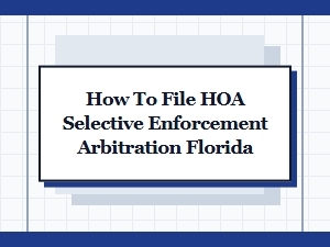 How to File Florida Hoa Selective Enforcement Arbitration
