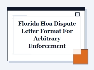 Florida Hoa Dispute Letter Format for Arbitrary Enforcement